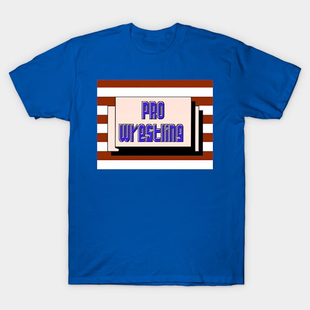 Pro Wrestling T-Shirt by deadlydale